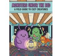 Monsters Under the Bed: A Cozy Creatures Coloring Book: A Fun and Relaxing Field Guide to Cute Monsters, Dust Bunnies, and Jelly Heroes for Kids and Adults