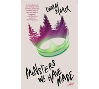 Monsters We Have Made: A Novel - Starck Lindsay