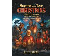 Monsters with a Twist - Christmas: Global Tales of Snow, Spirits & Shadows - Creepy, Funny, and Just Warm Enough