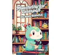 Monsterstarker Lesespaß. Die bunte Bibliothek. Das kreative Ausmalbuch ab 6. Süße Monster in der Bücherei. Ein Malbuch für Leseratten. Das beste Geschenk für den Schulanfang.