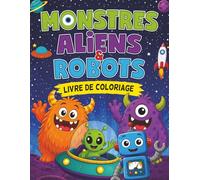 Monstres, Aliens et Robots: Livre de Coloriage pour Enfants de 4 à 8 Ans