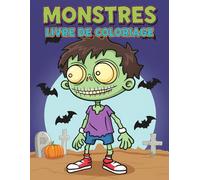 Monstres - Livre de coloriage: 50 Illustrations Amusantes Et Frissonnantes Pour Développer La Créativité Des Enfants Et Adolescents