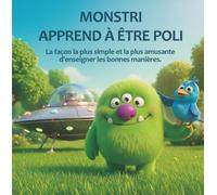 MONSTRI APPREND À ÊTRE POLI: La façon la plus simple et la plus amusante d'enseigner les bonnes manières