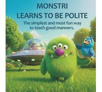 MONSTRI LEARNS TO BE POLITE: The simplest and most fun way to teach good manners.