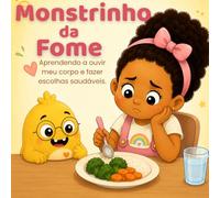 Monstrinho da Fome: Aprendendo a ouvir meu corpo e fazer escolhas saudaveis