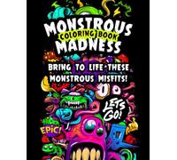 Monstrous Madness: Coloring Book for Adults and Teens: A Fun and Relaxing Collection of Unique Monster Designs for Stress Relief and Creativity