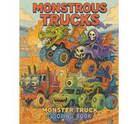 Monstrous Trucks: A Monster Truck Coloring Book for Kids, Teens, or Adults - Spooky, Funny & Fearsome Trucks to Color: Big Wheels, Ghostly Engines & ... Vehicle Coloring Book for Boys and Girls