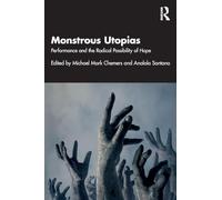 Monstrous Utopias: Performance and the Radical Possibility of Hope