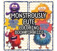 Monstrously Cute Coloring Book for Kids: Monster Coloring Book for Kids : Fun and Friendly Monsters to Color | Ages 3-7 | Creative Activity Book for Boys and Girls.monster coloring book 64+ pages
