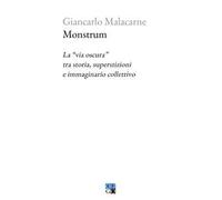 Monstrum. La «via oscura» tra storia, superstizioni e immaginario collettivo