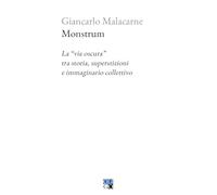 Monstrum. La «via oscura» tra storia, superstizioni e immaginario collettivo