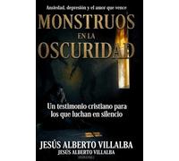 Monstruos en la oscuridad: Ansiedad, depresión y el amor que vence
