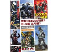 MONSTRUOS GIGANTES DEL CINE JAPONÉS. GUIA DE KAIJÛ