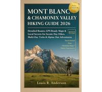 Mont Blanc & Chamonix Valley Hiking Guide 2026: Detailed Routes, GPX-Ready Maps & Local Secrets for Scenic Day Hikes, Multi-Day Treks & Alpine Hut Adventures