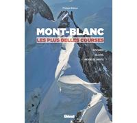 Mont-Blanc: Les plus belles courses : rocher, neige, glace et mixte