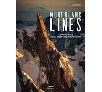 Mont Blanc Lines. Le vie più belle della catena del Monte Bianco