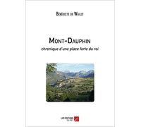 Mont-Dauphin: Chronique d'une place forte du roi