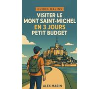 Mont Saint-Michel à Petit Budget - Guide 3 Jours: Itinéraires optimisés, bons plans et visites essentielles pour profiter au maximum sans exploser ton budget