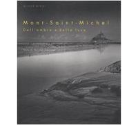 Mont-Saint-Michel. Dell'ombra e della luce. Ediz. illustrata