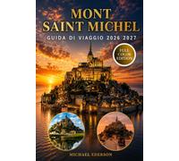 MONT SAINT MICHEL GUIDA DI VIAGGIO 2026 2027: La guida completa per i visitatori dell'Abbazia, maree, passeggiate nella baia, Normandia e Bretagna, ... consigli di viaggio essenziali per la Francia