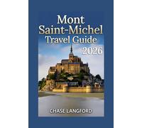 MONT SAINT-MICHEL TRAVEL GUIDE 2026: The Insider’s Guide to France’s Most Enchanting Destination