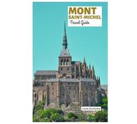 Mont Saint-Michel Travel Guide: Attractions, the Medieval Village, Abbey Layout, Tidal Access, Dining, and Visit Itineraries