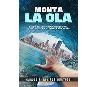 Monta La Ola: Casos reales y reflexiones para fluir, actuar y alcanzar tus metas
