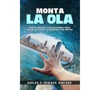 Monta La Ola: Casos reales y reflexiones para fluir, actuar y alcanzar tus metas