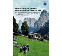 Montagna da vivere, montagna da conoscere. Per frequentarla con rispetto e consapevolezza