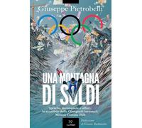 MONTAGNA DI SOLDI. SPRECHI, INCOMPIUTE E AFFARI: LO SCANDALO DELLE OLIMPIADI INV