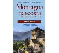 Montagna nascosta. Piemonte. 55 luoghi segreti da scoprire e visitare