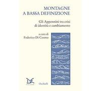 Montagne a bassa definizione. Gli Appennini tra crisi di identità e cambiamento