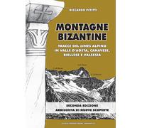 Montagne bizantine. Tracce del limes alpino in Valle d'Aosta, canavese, bi...