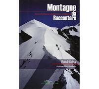 Montagne da raccontare. Storie di ghiaccio, di avventure, di uomini