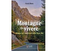 Montagne da vivere. Viaggio tra i montanari delle Terre Alte