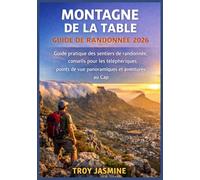 MONTAGNE DE LA TABLE GUIDE DE RANDONNÉE 2026: Guide pratique des sentiers de randonnée, conseils pour les téléphériques, points de vue panoramiques et aventures au Cap