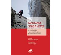 Montagne senza vetta. Il coraggio di sentirsi liberi - Dorigoni M. (cur.)