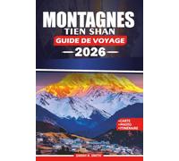 MONTAGNES TIEN SHAN GUIDE DE VOYAGE 2026: Explorez les montagnes paradisiaques d'Asie centrale, offrant des lacs pittoresques, des sommets ... des aventures et des séjours confortables.