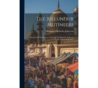 Montague Cholmeley Johnstone The Jullundur Mutineers (Tascabile)