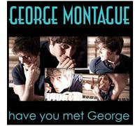 Montague, George - Have You Met George