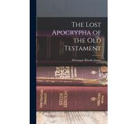 Montague Rhodes James The Lost Apocrypha of the Old Testament (Copertina rigida)