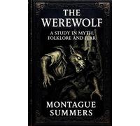 Montague Summers The Werewolf-A Study in Myth, Folklore, and Fear (Tascabile)
