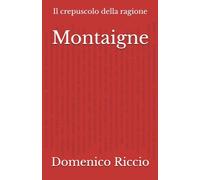 Montaigne: Il crepuscolo della ragione