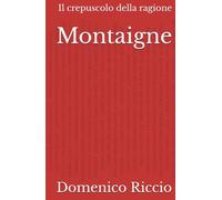 Montaigne: Il crepuscolo della ragione