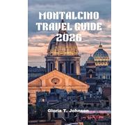 MONTALCINO TRAVEL GUIDE 2026: The Ultimate and Most Updated Handbook for Exploring Tuscany’s Hidden Gem: Wine, Culture, and Breathtaking Views Await