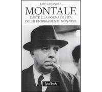Montale. L'arte è la forma di vita di chi propriamente non vive