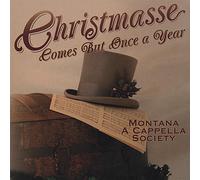 Montana A Cappella Society - Christmasse Comes But Once a Year
