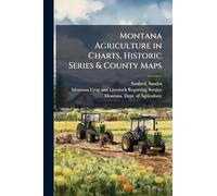 Montana Agriculture in Charts, Historic Series & County Maps