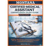 MONTANA CERTIFIED MEDICAL ASSISTANT CERTIFICATION STUDY GUIDE: Master the CMA Exam With Structured Study Plans, Real-word Clinical Scenarios, and ... Questions Designed for Certification Success