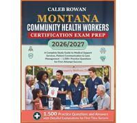 MONTANA Community health workers certification EXAM PREP 2026/2027: A Complete Study Guide to Medical Support Services, Patient Communication & Case ... Practice Questions for First-Attempt Success